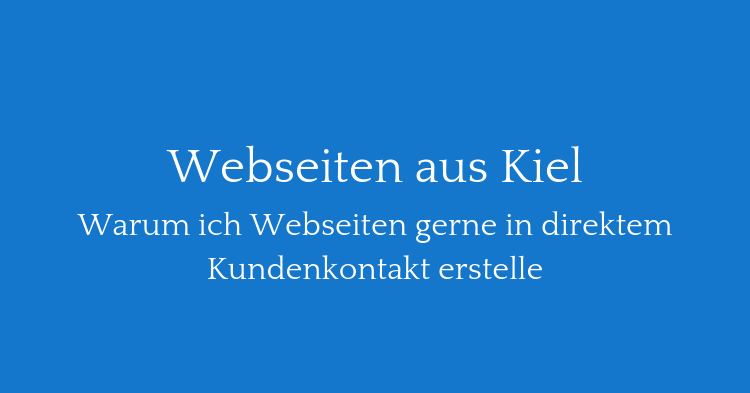 Webseitenerstellung aus Kiel mit direktem Kundenkontakt